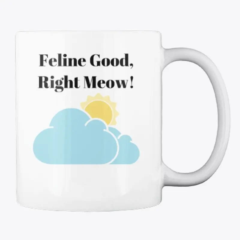 Feline Good, Right Meow!